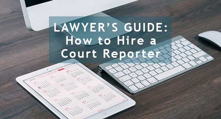 Lawyers Guide: How to Hire a Court Reporter