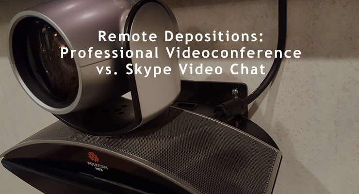 remote depositions - professional videoconference vs skype video chat