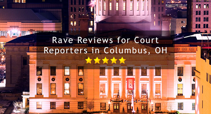 Rave Reviews for Court Reporters in Columbus Ohio