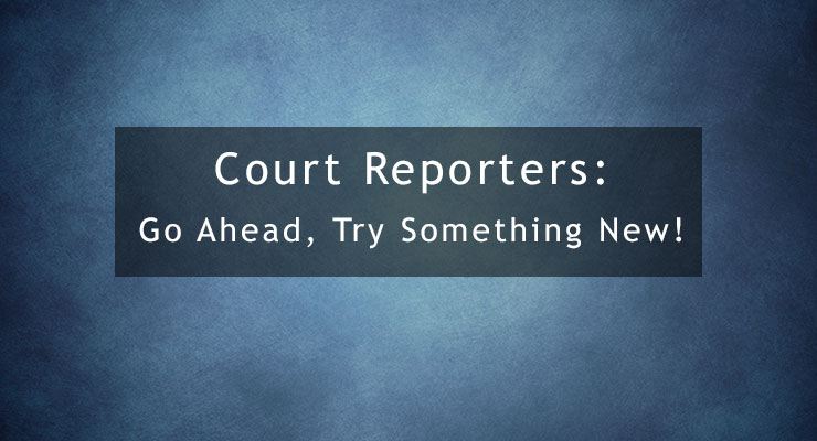 Court Reporters: Try Something New