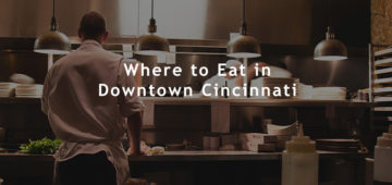Where to Eat in Downtown Cincinnati