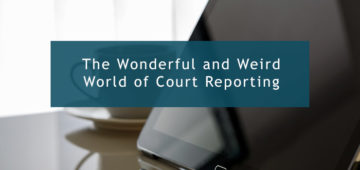 The Wonderful and Weird World of Court Reporting